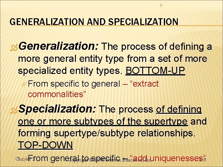 9 GENERALIZATION AND SPECIALIZATION Generalization: The process of defining a more general entity type