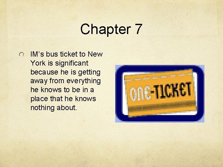 Chapter 7 IM’s bus ticket to New York is significant because he is getting