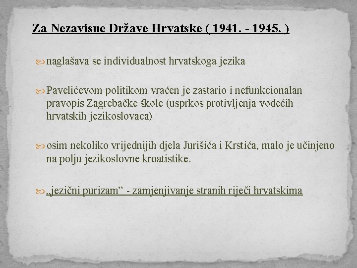 Za Nezavisne Države Hrvatske ( 1941. - 1945. ) naglašava se individualnost hrvatskoga jezika