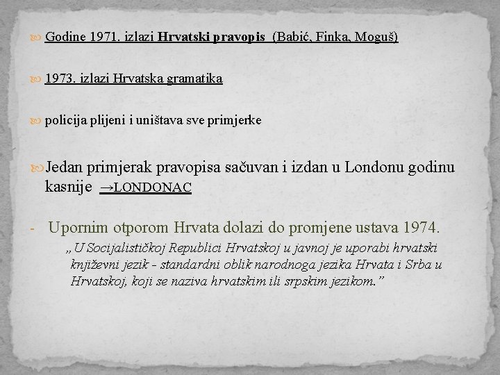  Godine 1971. izlazi Hrvatski pravopis (Babić, Finka, Moguš) 1973. izlazi Hrvatska gramatika policija