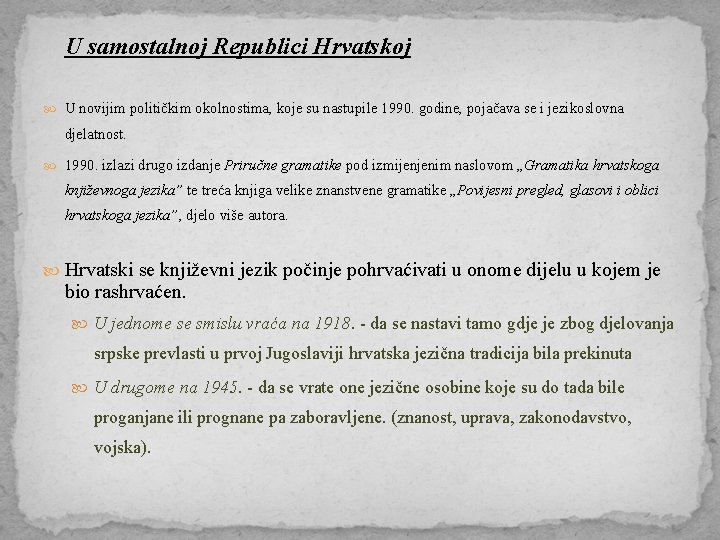 U samostalnoj Republici Hrvatskoj U novijim političkim okolnostima, koje su nastupile 1990. godine, pojačava