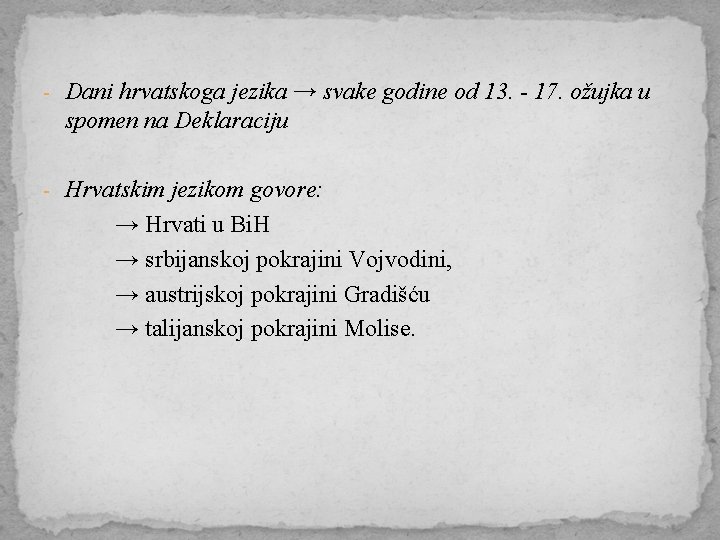 - Dani hrvatskoga jezika → svake godine od 13. - 17. ožujka u spomen