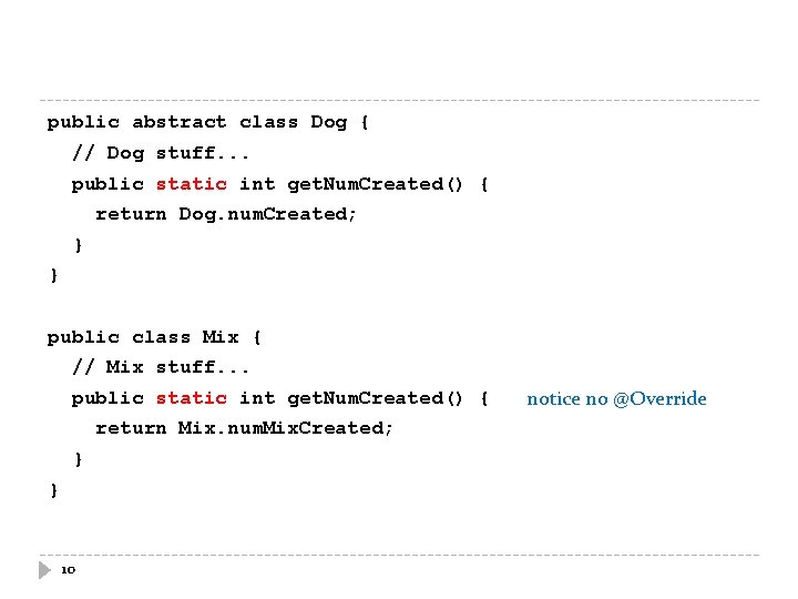public abstract class Dog { // Dog stuff. . . public static int get.