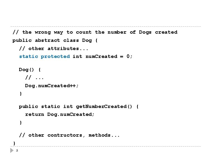 // the wrong way to count the number of Dogs created public abstract class