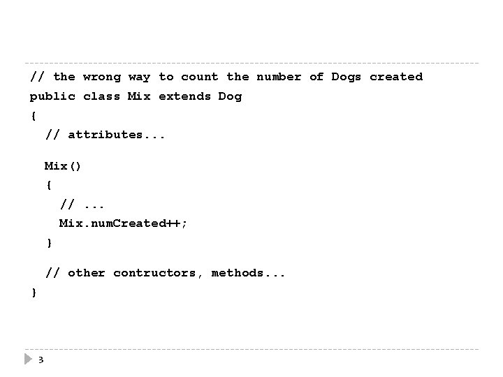 // the wrong way to count the number of Dogs created public class Mix