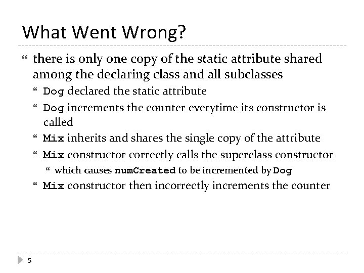 What Went Wrong? there is only one copy of the static attribute shared among