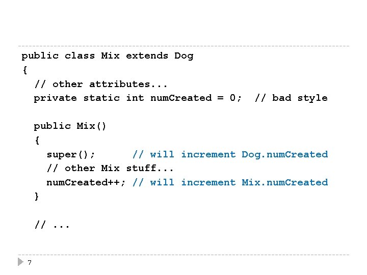 public class Mix extends Dog { // other attributes. . . private static int