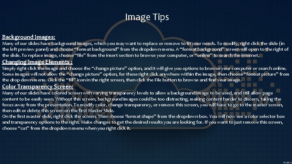 Image Tips Background Images: Many of our slides have background images, which you may