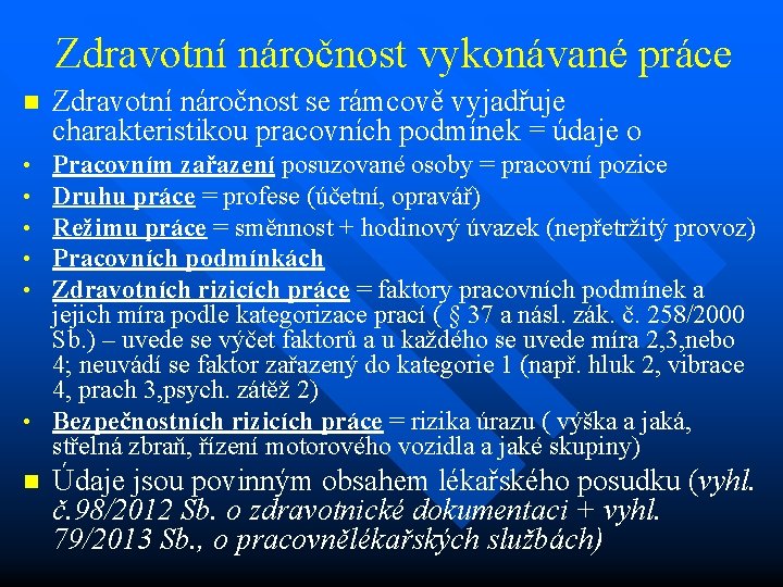 Zdravotní náročnost vykonávané práce n Zdravotní náročnost se rámcově vyjadřuje charakteristikou pracovních podmínek =