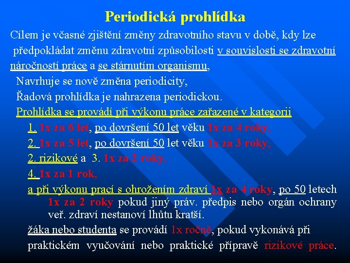 Periodická prohlídka Cílem je včasné zjištění změny zdravotního stavu v době, kdy lze předpokládat