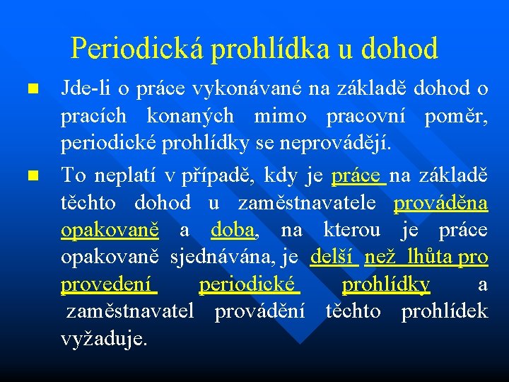 Periodická prohlídka u dohod n n Jde-li o práce vykonávané na základě dohod o