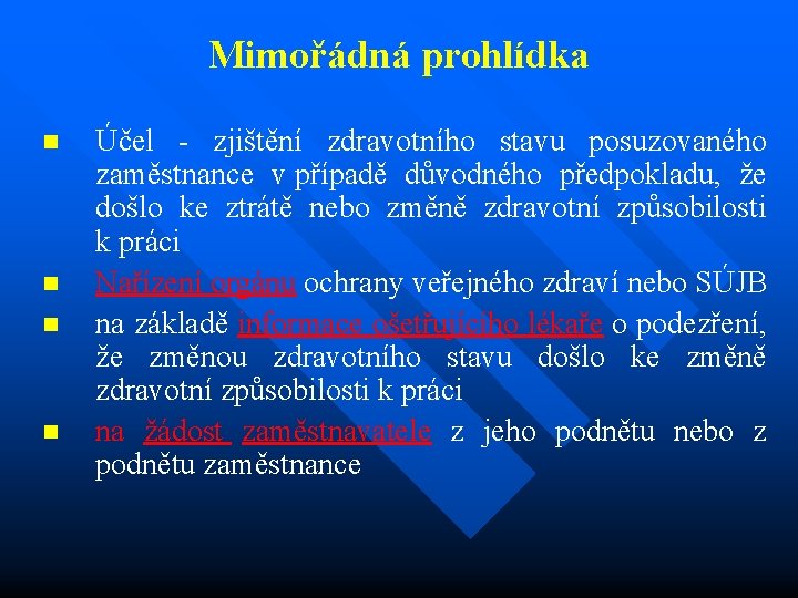 Mimořádná prohlídka n n Účel - zjištění zdravotního stavu posuzovaného zaměstnance v případě důvodného