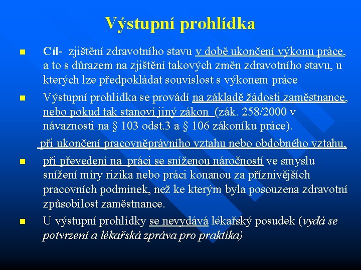 Výstupní prohlídka n n Cíl- zjištění zdravotního stavu v době ukončení výkonu práce, a