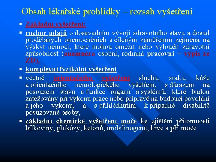 Obsah lékařské prohlídky – rozsah vyšetření § Základní vyšetření: § rozbor údajů o dosavadním