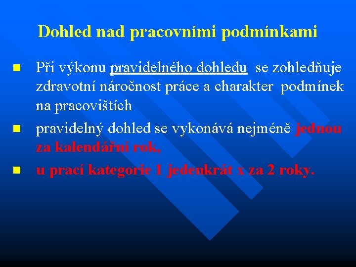 Dohled nad pracovními podmínkami n n n Při výkonu pravidelného dohledu se zohledňuje zdravotní