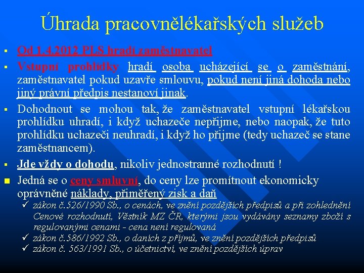 Úhrada pracovnělékařských služeb § § n Od 1. 4. 2012 PLS hradí zaměstnavatel Vstupní