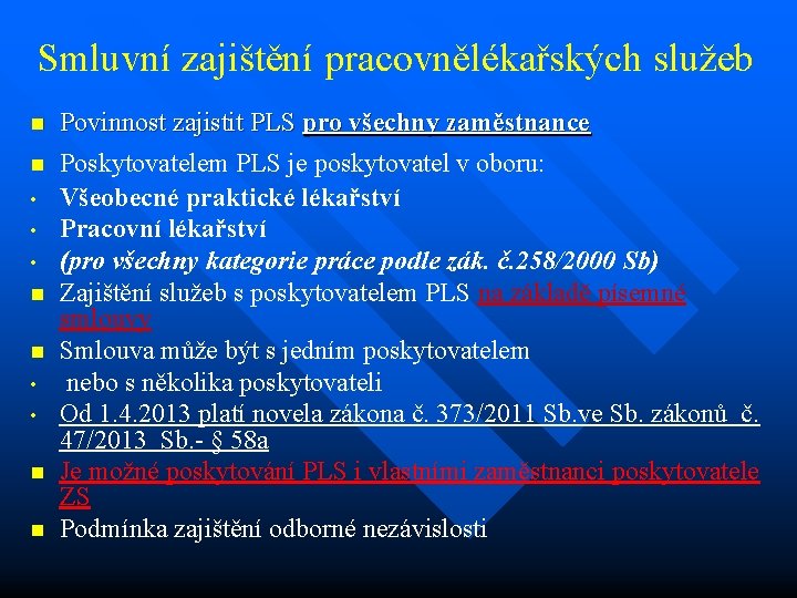 Smluvní zajištění pracovnělékařských služeb n Povinnost zajistit PLS pro všechny zaměstnance n Poskytovatelem PLS