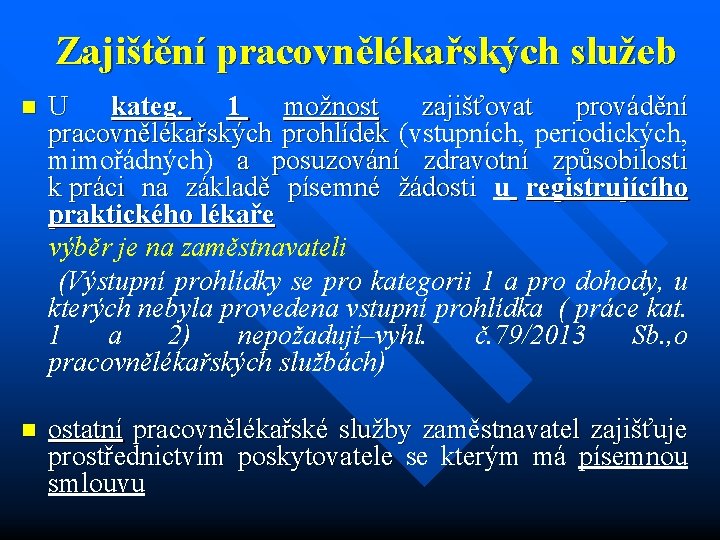 Zajištění pracovnělékařských služeb n U kateg. 1 možnost zajišťovat provádění pracovnělékařských prohlídek (vstupních, periodických,