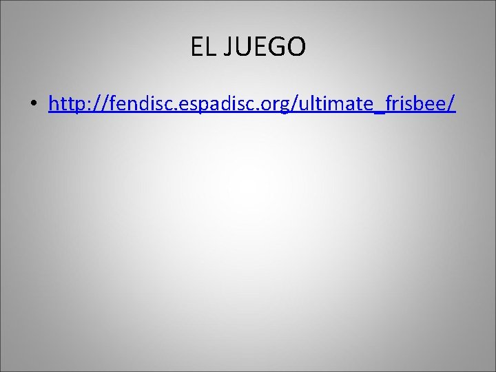 EL JUEGO • http: //fendisc. espadisc. org/ultimate_frisbee/ 