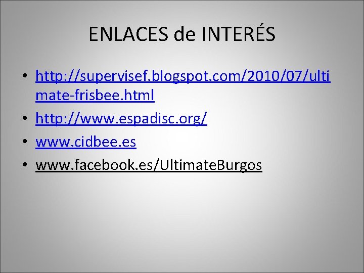 ENLACES de INTERÉS • http: //supervisef. blogspot. com/2010/07/ulti mate-frisbee. html • http: //www. espadisc.