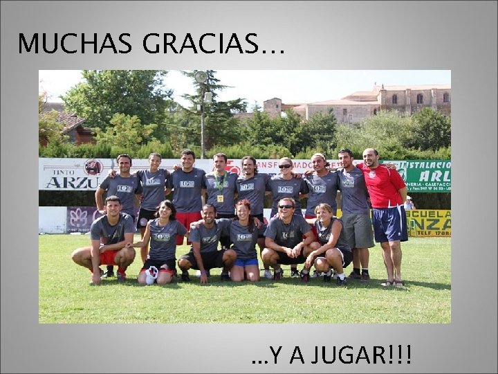 MUCHAS GRACIAS… …Y A JUGAR!!! 