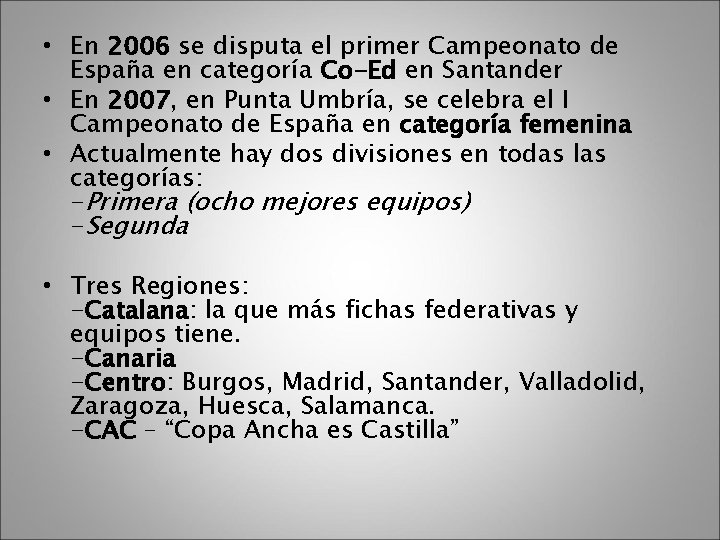  • En 2006 se disputa el primer Campeonato de España en categoría Co-Ed