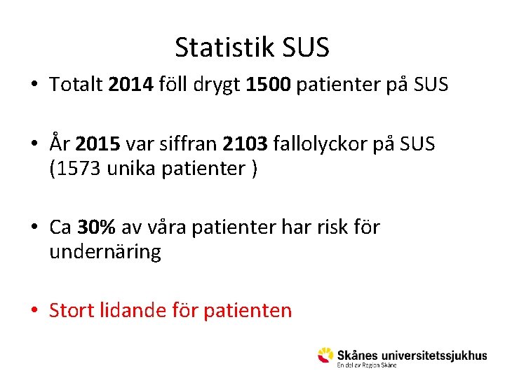 Statistik SUS • Totalt 2014 föll drygt 1500 patienter på SUS • År 2015