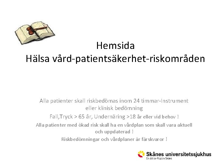 Hemsida Hälsa vård-patientsäkerhet-riskområden Alla patienter skall riskbedömas inom 24 timmar-Instrument eller klinisk bedömning Fall,