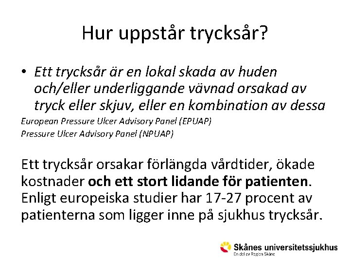 Hur uppstår trycksår? • Ett trycksår är en lokal skada av huden och/eller underliggande