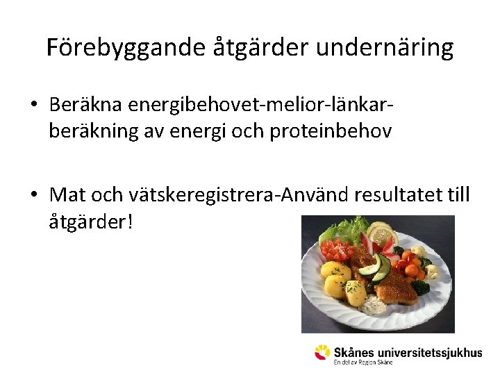 Förebyggande åtgärder undernäring • Beräkna energibehovet-melior-länkarberäkning av energi och proteinbehov • Mat och vätskeregistrera-Använd