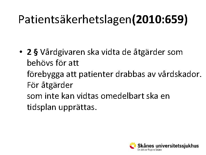 Patientsäkerhetslagen(2010: 659) • 2 § Vårdgivaren ska vidta de åtgärder som behövs för att