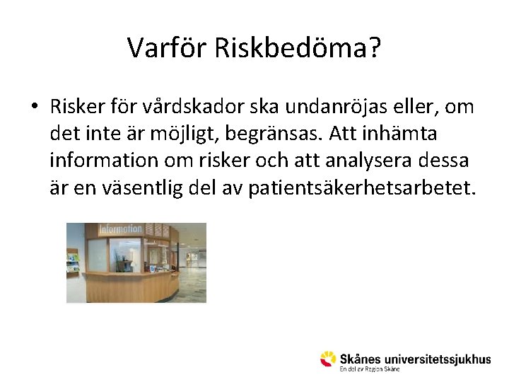 Varför Riskbedöma? • Risker för vårdskador ska undanröjas eller, om det inte är möjligt,