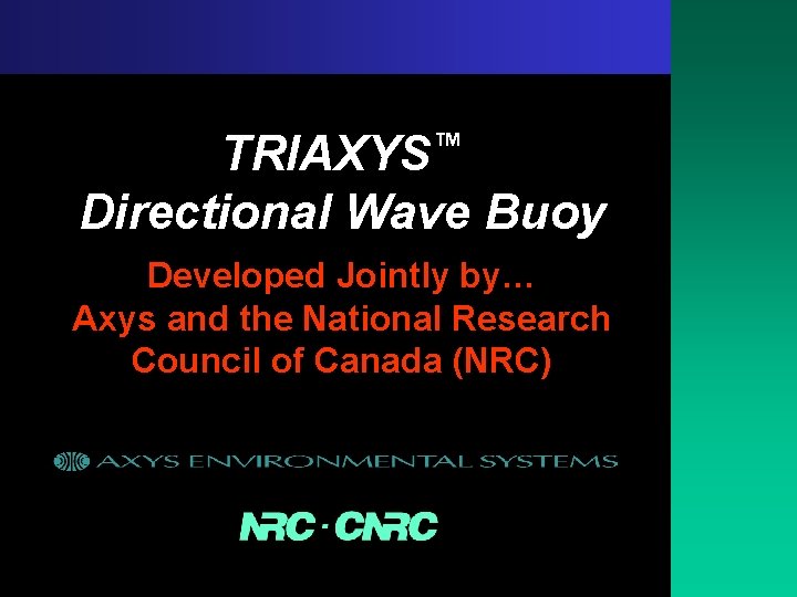 TRIAXYS™ Directional Wave Buoy Developed Jointly by… Axys and the National Research Council of