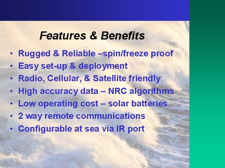 Features & Benefits • • Rugged & Reliable –spin/freeze proof Easy set-up & deployment
