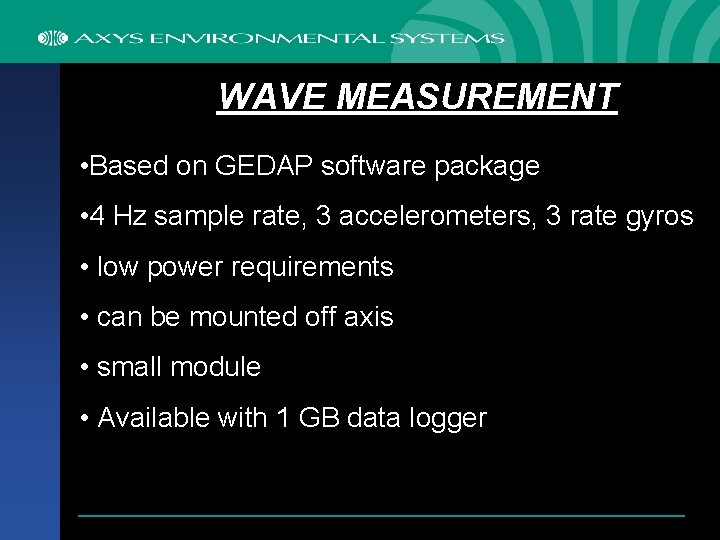 WAVE MEASUREMENT • Based on GEDAP software package • 4 Hz sample rate, 3