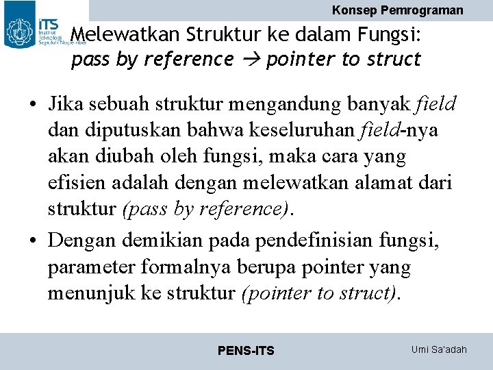 Konsep Pemrograman Melewatkan Struktur ke dalam Fungsi: pass by reference pointer to struct • Konsep Pemrograman Melewatkan Struktur ke dalam Fungsi: pass by reference pointer to struct •