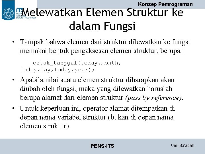 Konsep Pemrograman Melewatkan Elemen Struktur ke dalam Fungsi • Tampak bahwa elemen dari struktur Konsep Pemrograman Melewatkan Elemen Struktur ke dalam Fungsi • Tampak bahwa elemen dari struktur