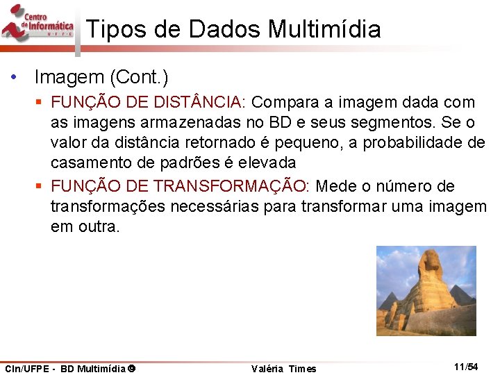 Tipos de Dados Multimídia • Imagem (Cont. ) § FUNÇÃO DE DIST NCIA: Compara