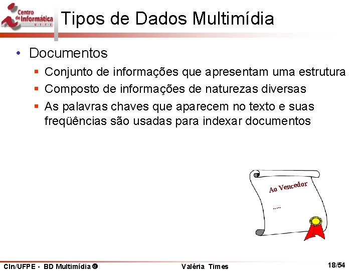 Tipos de Dados Multimídia • Documentos § Conjunto de informações que apresentam uma estrutura