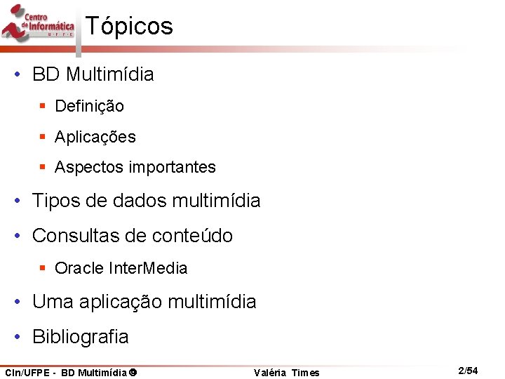 Tópicos • BD Multimídia § Definição § Aplicações § Aspectos importantes • Tipos de