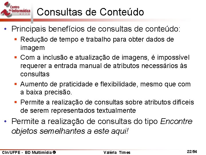 Consultas de Conteúdo • Principais benefícios de consultas de conteúdo: § Redução de tempo