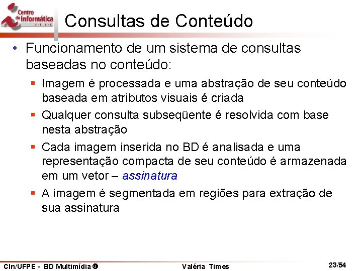 Consultas de Conteúdo • Funcionamento de um sistema de consultas baseadas no conteúdo: §