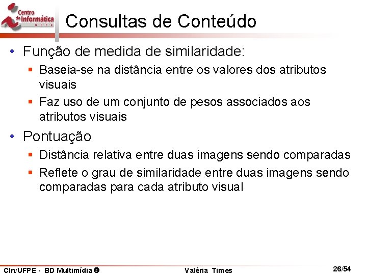 Consultas de Conteúdo • Função de medida de similaridade: § Baseia-se na distância entre