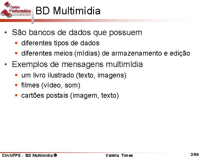 BD Multimídia • São bancos de dados que possuem § diferentes tipos de dados