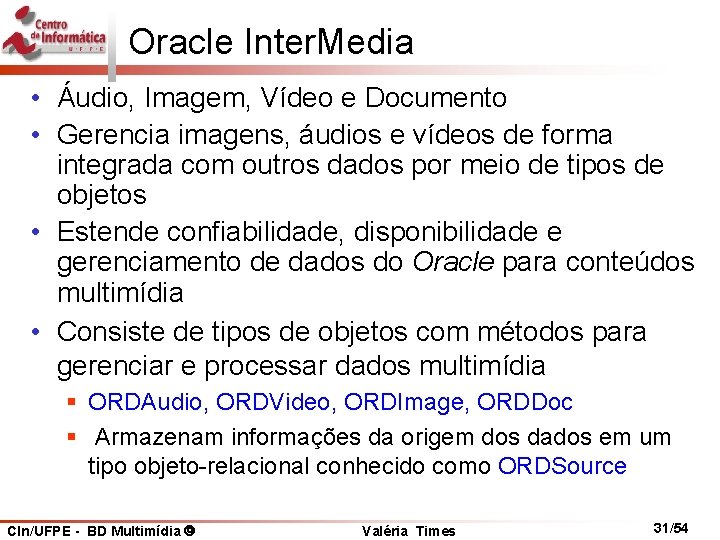 Oracle Inter. Media • Áudio, Imagem, Vídeo e Documento • Gerencia imagens, áudios e