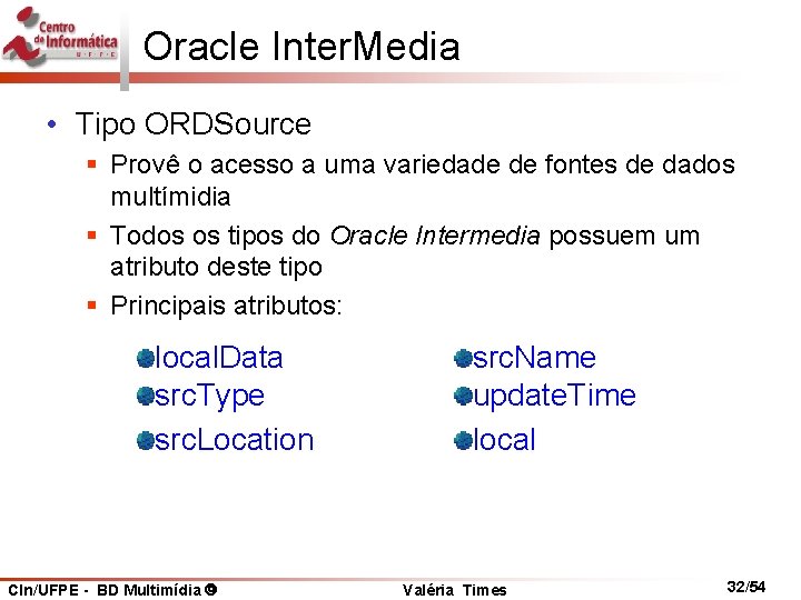 Oracle Inter. Media • Tipo ORDSource § Provê o acesso a uma variedade de