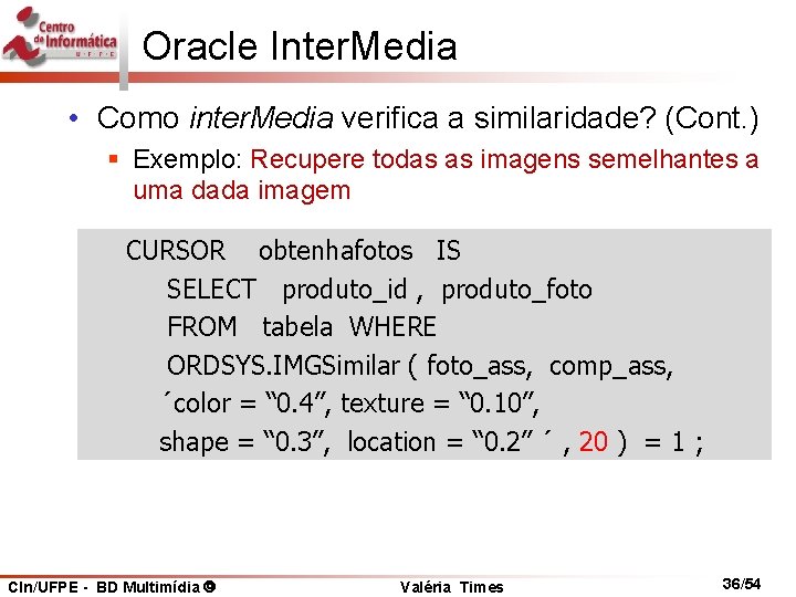 Oracle Inter. Media • Como inter. Media verifica a similaridade? (Cont. ) § Exemplo: