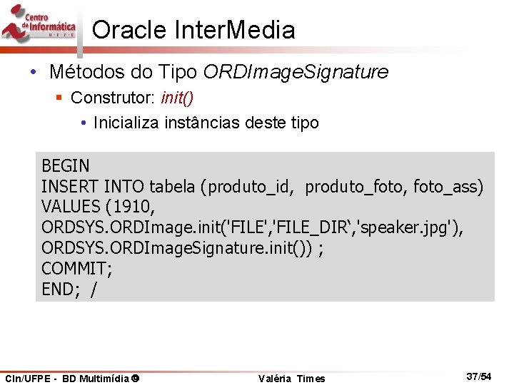 Oracle Inter. Media • Métodos do Tipo ORDImage. Signature § Construtor: init() • Inicializa