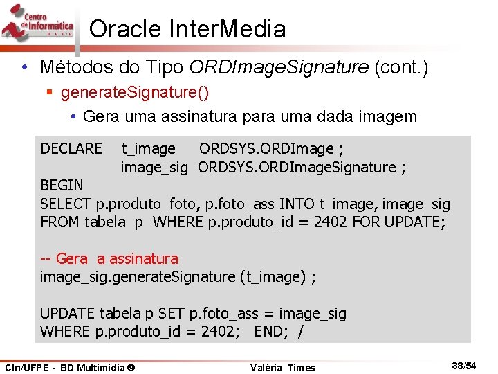 Oracle Inter. Media • Métodos do Tipo ORDImage. Signature (cont. ) § generate. Signature()