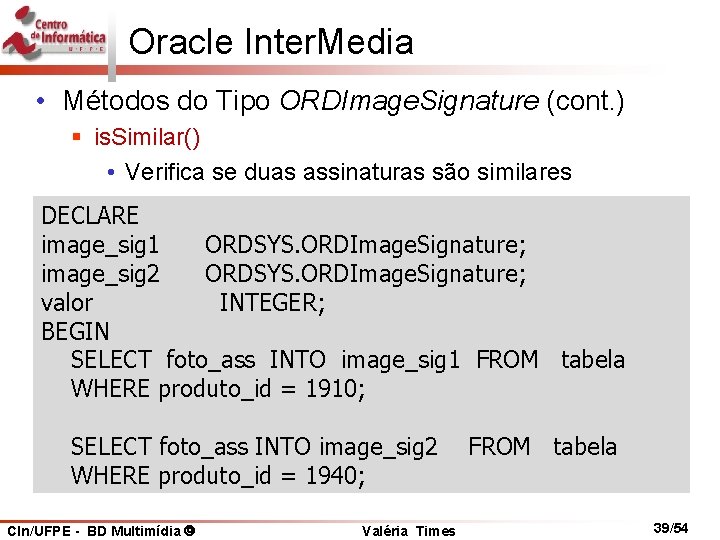 Oracle Inter. Media • Métodos do Tipo ORDImage. Signature (cont. ) § is. Similar()